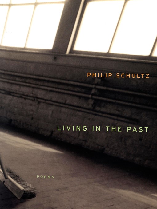 Title details for Living In the Past by Philip Schultz - Available